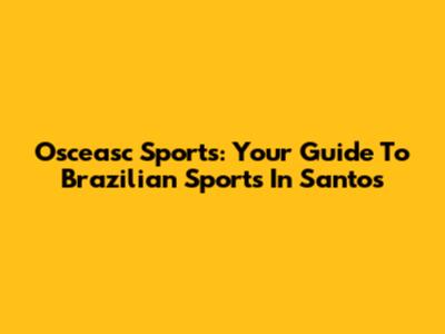 Osceasc Sports: Your Guide To Brazilian Sports In Santos