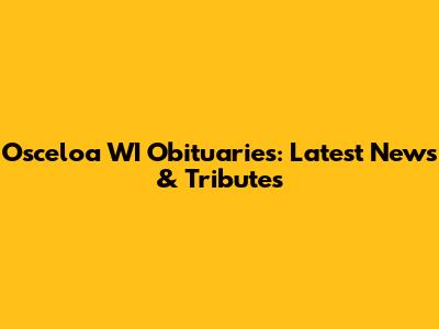 Osceloa WI Obituaries: Latest News & Tributes