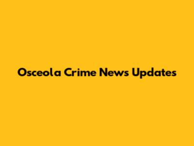 Osceola Crime News Updates