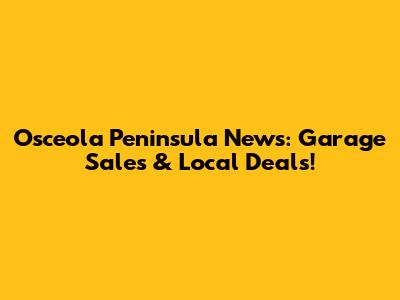 Osceola Peninsula News: Garage Sales & Local Deals!