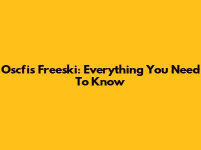Oscfis Freeski: Everything You Need To Know