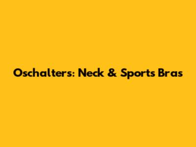 Oschalters: Neck & Sports Bras