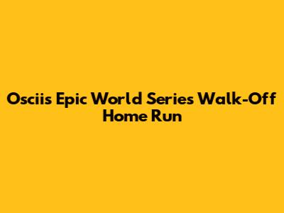 Oscii's Epic World Series Walk-Off Home Run