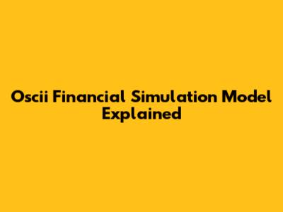 Oscii Financial Simulation Model Explained