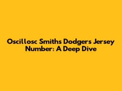 Oscillosc Smith's Dodgers Jersey Number: A Deep Dive