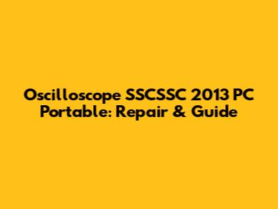Oscilloscope SSCSSC 2013 PC Portable: Repair & Guide