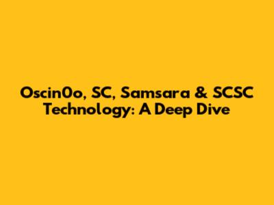 Oscin0o, SC, Samsara & SCSC Technology: A Deep Dive
