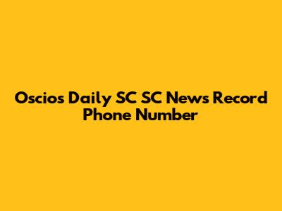 Oscio's Daily SC SC News Record Phone Number