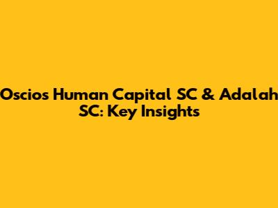 Oscios Human Capital SC & Adalah SC: Key Insights