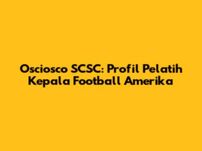 Osciosco SCSC: Profil Pelatih Kepala Football Amerika