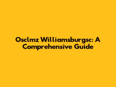Osclmz Williamsburgsc: A Comprehensive Guide