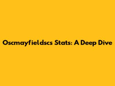Oscmayfieldsc's Stats: A Deep Dive