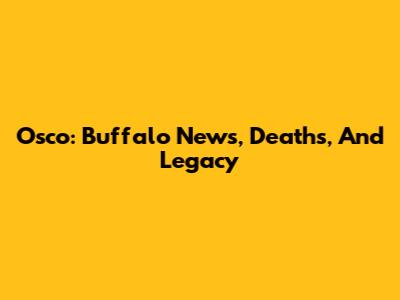 Osco: Buffalo News, Deaths, And Legacy