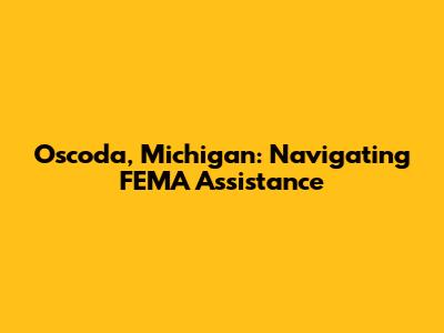 Oscoda, Michigan: Navigating FEMA Assistance
