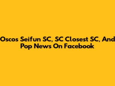 Oscos Seifun SC, SC Closest SC, And Pop News On Facebook