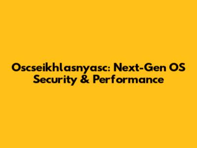 Oscseikhlasnyasc: Next-Gen OS Security & Performance