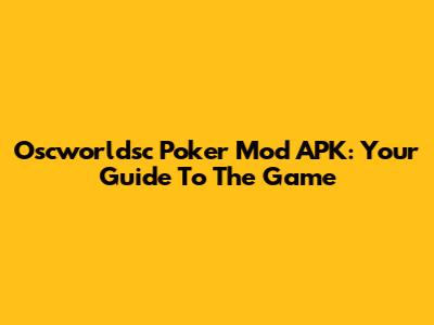 Oscworldsc Poker Mod APK: Your Guide To The Game