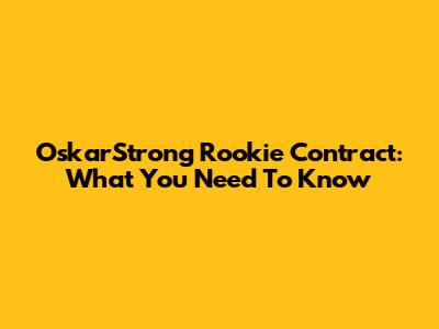 OskarStrong Rookie Contract: What You Need To Know