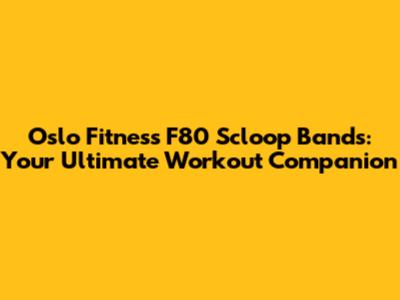 Oslo Fitness F80 Scloop Bands: Your Ultimate Workout Companion