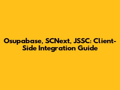 Osupabase, SCNext, JSSC: Client-Side Integration Guide