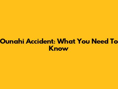 Ounahi Accident: What You Need To Know