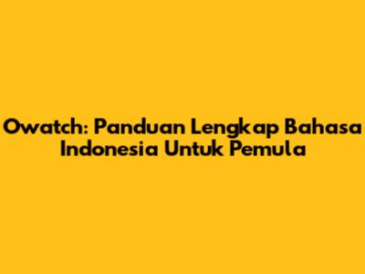 Owatch: Panduan Lengkap Bahasa Indonesia Untuk Pemula