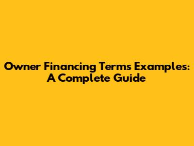 Owner Financing Terms Examples: A Complete Guide
