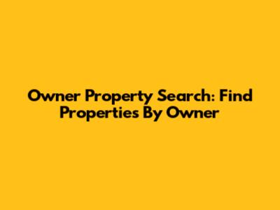 Owner Property Search: Find Properties By Owner