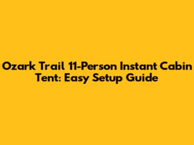 Ozark Trail 11-Person Instant Cabin Tent: Easy Setup Guide