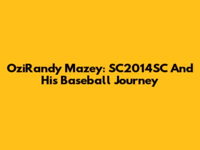 OziRandy Mazey: SC2014SC And His Baseball Journey