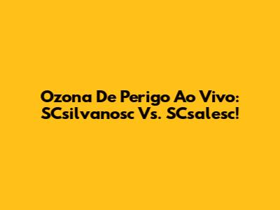 Ozona De Perigo Ao Vivo: SCsilvanosc Vs. SCsalesc!