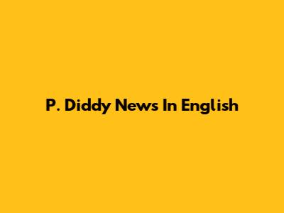 P. Diddy News In English