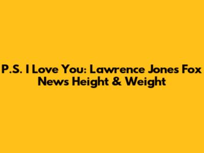P.S. I Love You: Lawrence Jones' Fox News Height & Weight