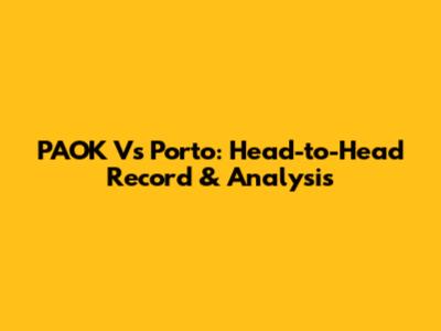 PAOK Vs Porto: Head-to-Head Record & Analysis