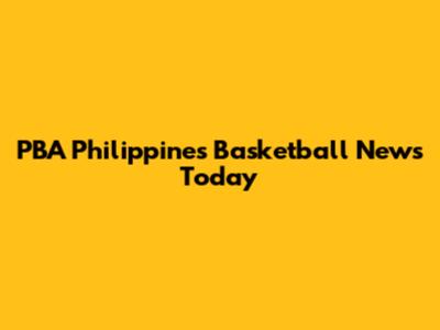 PBA Philippines Basketball News Today