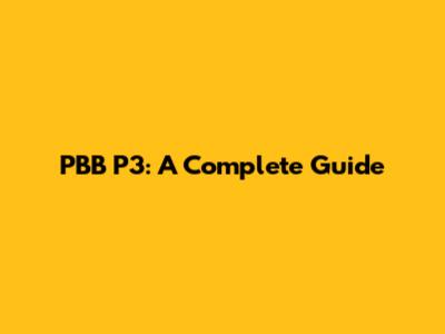 PBB P3: A Complete Guide