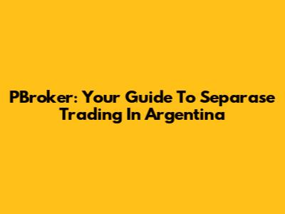 PBroker: Your Guide To Separase Trading In Argentina