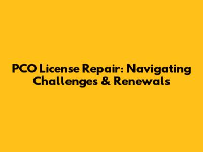 PCO License Repair: Navigating Challenges & Renewals