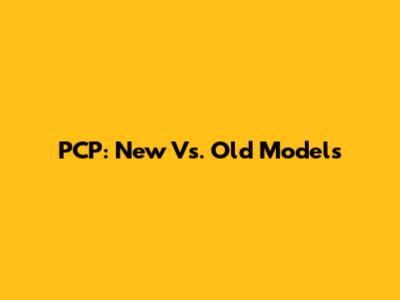 PCP: New Vs. Old Models