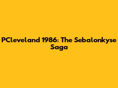 PCleveland 1986: The Sebalonkyse Saga