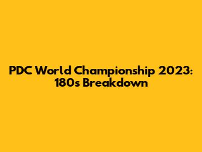 PDC World Championship 2023: 180s Breakdown