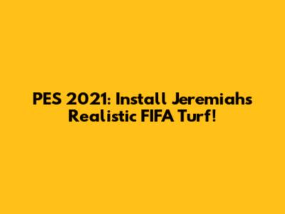 PES 2021: Install Jeremiah's Realistic FIFA Turf!