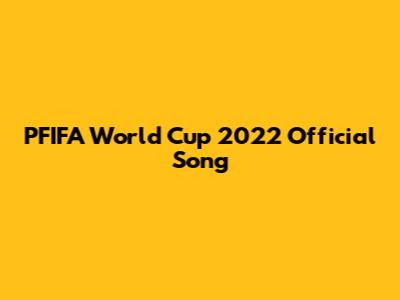 PFIFA World Cup 2022 Official Song