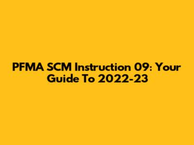 PFMA SCM Instruction 09: Your Guide To 2022-23