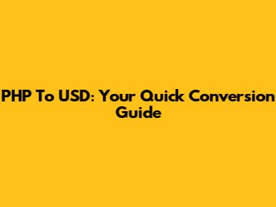 PHP To USD: Your Quick Conversion Guide