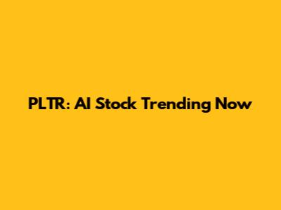 PLTR: AI Stock Trending Now
