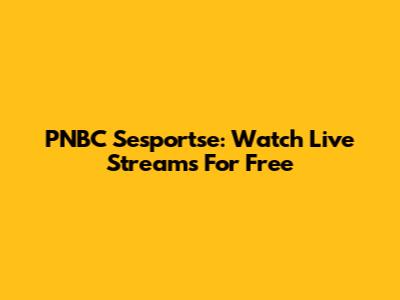 PNBC Sesportse: Watch Live Streams For Free