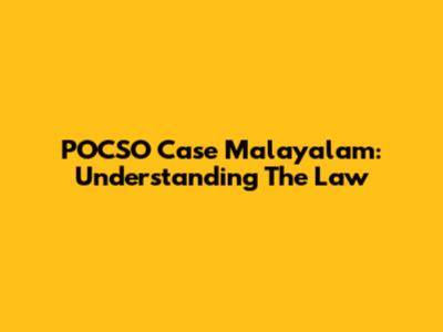 POCSO Case Malayalam: Understanding The Law