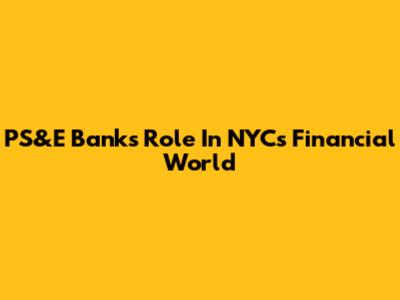PS&E Bank's Role In NYC's Financial World