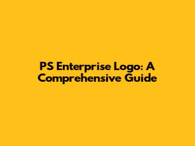 PS Enterprise Logo: A Comprehensive Guide